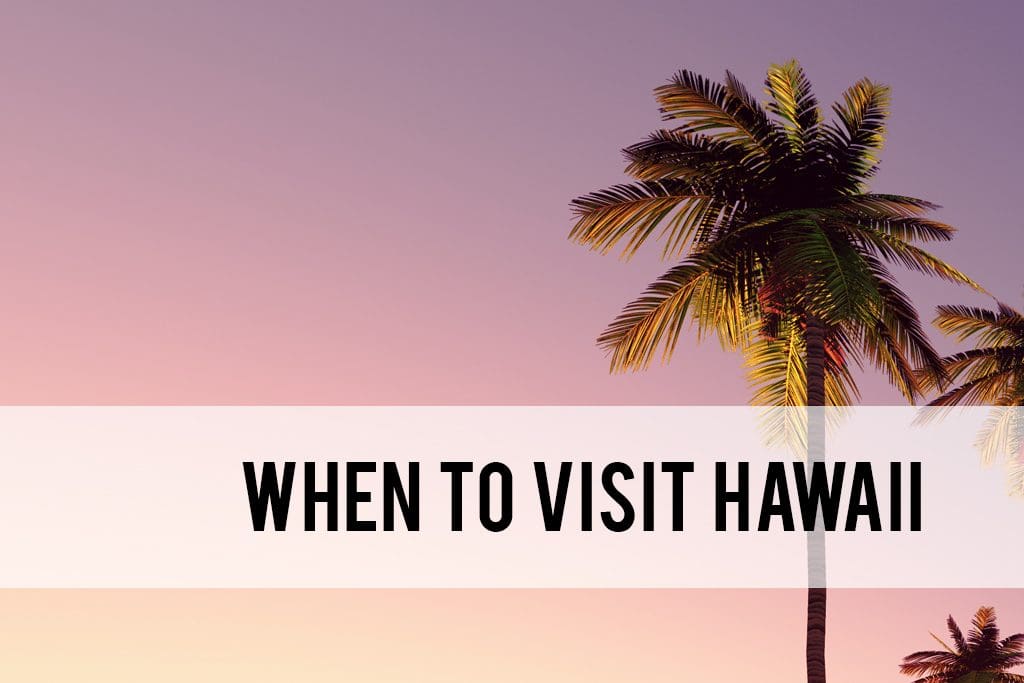 When is the best time to go to Hawaii? Worst time to go to Hawaii?