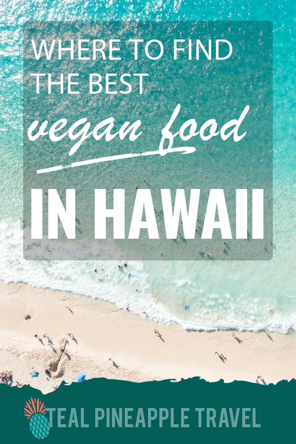 Where to find the best vegan food in Hawaii Oahu, Maui, Kauai,Big Island