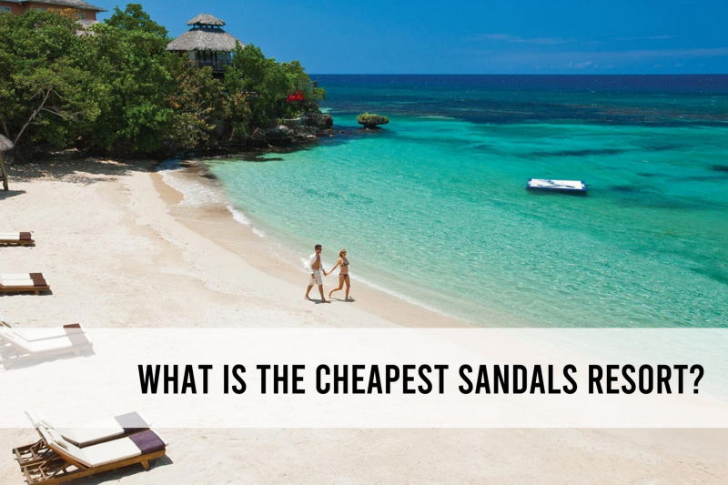 What is the cheapest Sandals Resort? The most affordable Sandals Resort